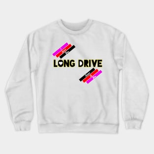 long drive love Crewneck Sweatshirt